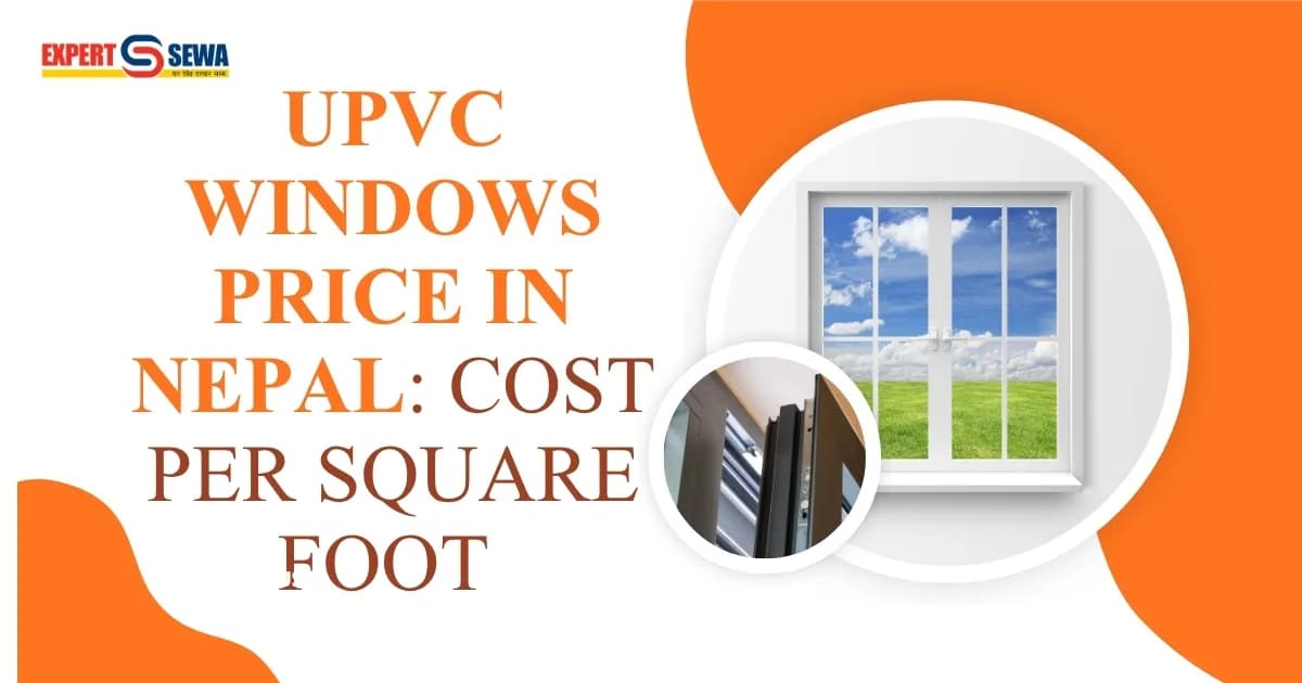 UPVC Windows Price in Nepal 2026 | Cost Per Sq. Ft. & Buying Guide